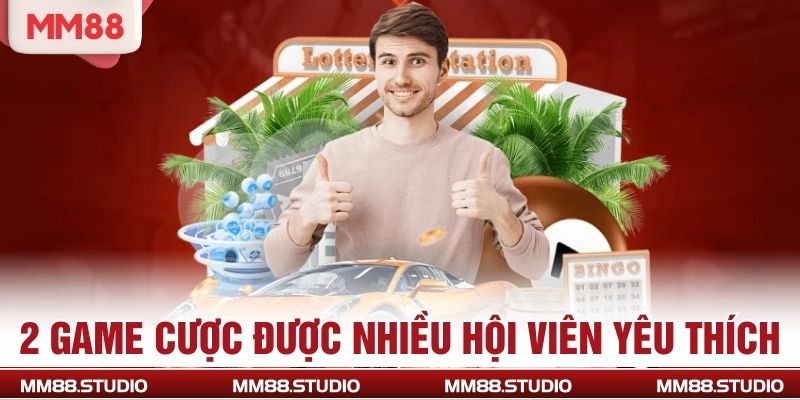 2 game cược được nhiều hội viên yêu thích