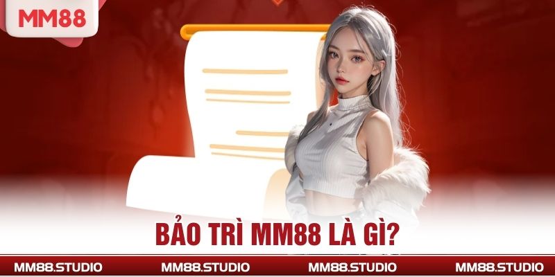 Bảo trì MM88 là gì?