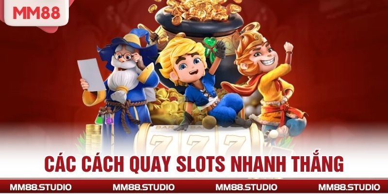 Các cách quay slots nhanh thắng