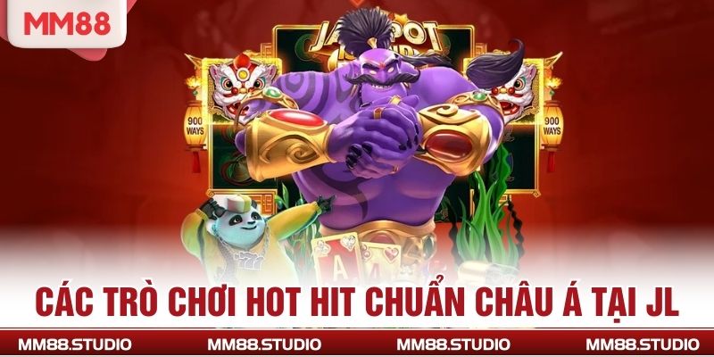 Các trò chơi hot hit chuẩn châu á tại JL