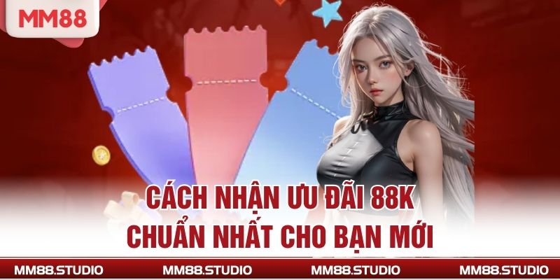 Cách nhận ưu đãi 88k chuẩn nhất cho bạn mới