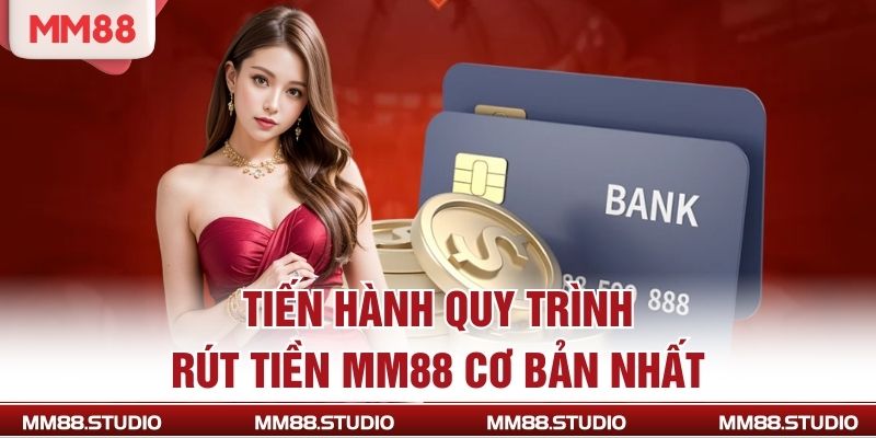 Tiến hành quy trình rút tiền MM88 cơ bản nhất