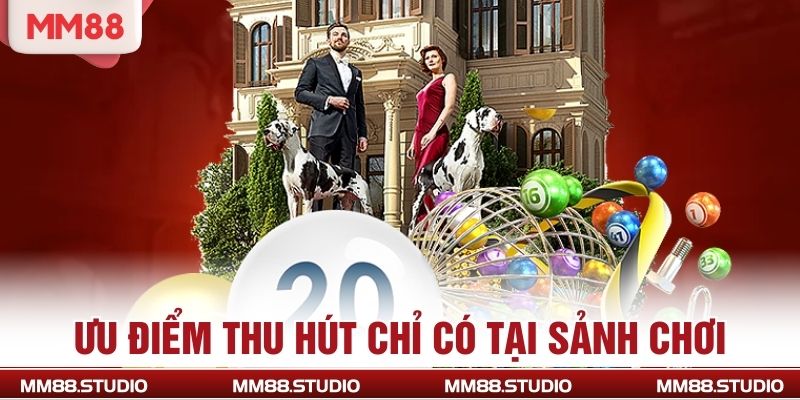 Ưu điểm thu hút chỉ có tại sảnh chơi