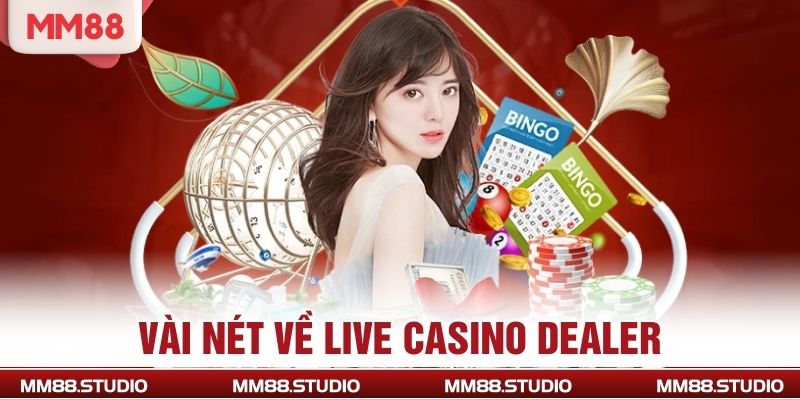 Vài nét về Live Casino Dealer